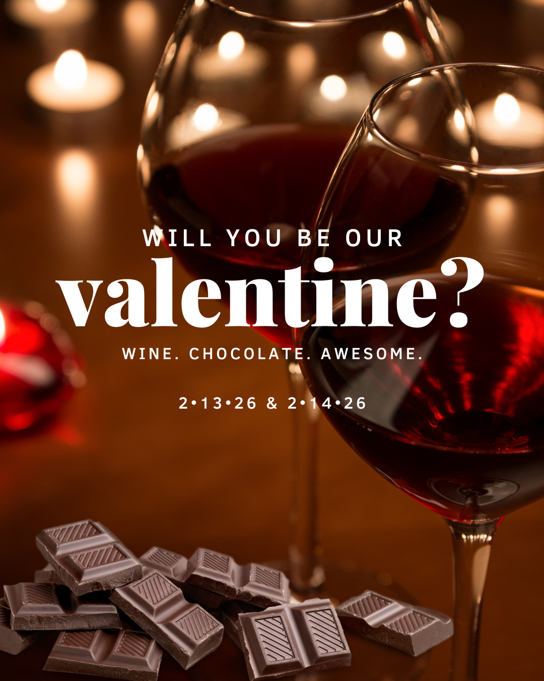 Promotional Valentine’s event graphic featuring two glasses of red wine set against a softly lit background with glowing candles. Pieces of chocolate are arranged in the foreground. Text on the image reads, “Will you be our valentine?” followed by “Wine. Chocolate. Awesome.” Event dates listed are February 13 and February 14, 2026.
