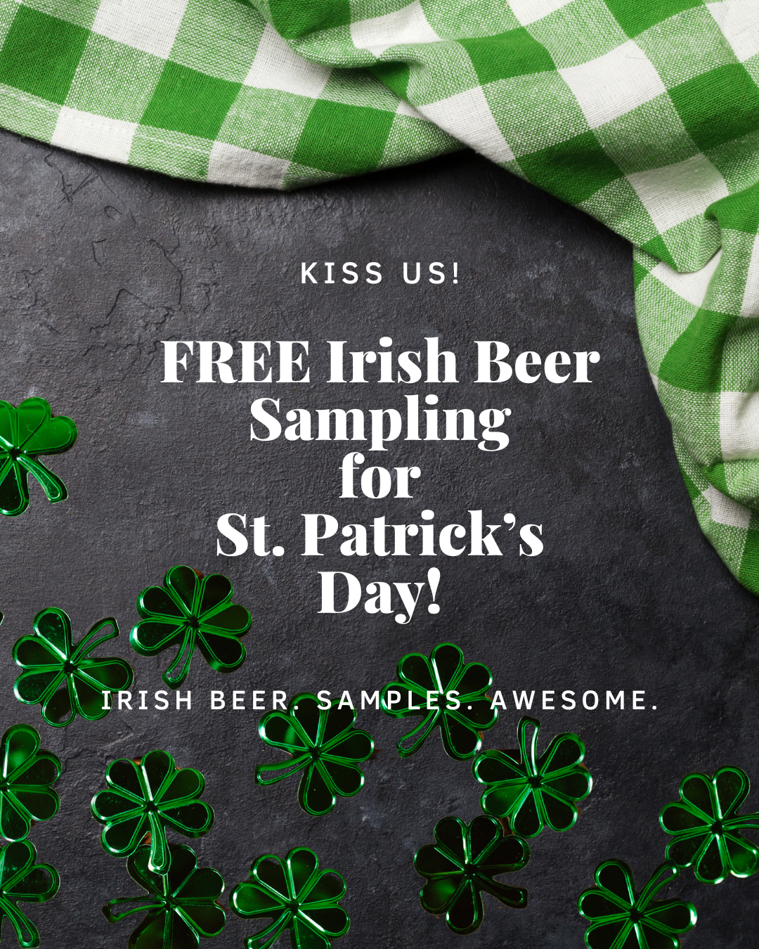 Square promotional graphic for Tipple’s Brews and Wine in Gainesville, Florida advertising a St. Patrick’s Day event. The background features a dark slate surface with a green-and-white checkered cloth in the corner and scattered green shamrock decorations. Large centered text reads: “Kiss Us! Free Irish Beer Sampling for St. Patrick’s Day!” Smaller text below says “Irish beer samples. Awesome.” The graphic promotes a free in-store tasting of Irish beers in celebration of St. Patrick’s Day. 🍀🍺