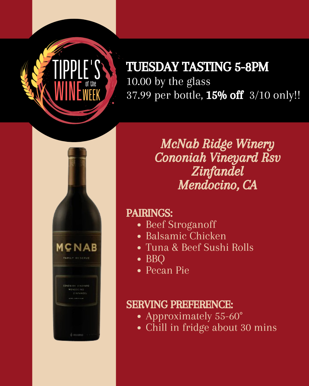 Square promotional graphic for Tipple’s Wine of the Week at Tipple’s Brews & Wine in Gainesville, Florida. The design features a deep red background with a vertical cream stripe and a black banner across the top. On the left side of the banner is the circular Tipple’s Wine of the Week logo with wheat and wine-red accents. White text on the banner reads: “Tuesday Tasting 5–8 PM. $10.00 by the glass. $37.99 per bottle, 15% off, 3/10 only.” Below, a bottle of McNab Ridge Winery Cononiah Vineyard Reserve Zinfandel from Mendocino, California is displayed against the cream stripe. To the right, pairing suggestions are listed: beef stroganoff, balsamic chicken, tuna and beef sushi rolls, BBQ, and pecan pie. Serving recommendations state to enjoy the wine slightly chilled at approximately 55–60°F, with a suggestion to place the bottle in the refrigerator for about 30 minutes before serving. The graphic promotes the featured wine and in-store tasting event at Tipple’s Brews & Wine.