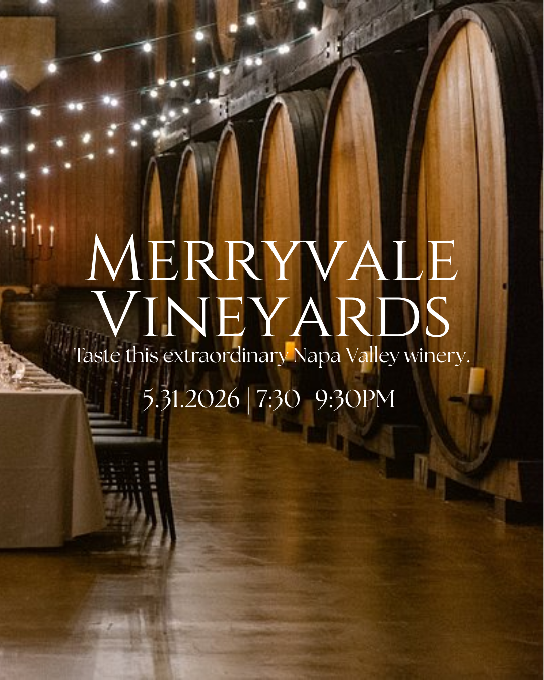 Event promotional image featuring a warmly lit wine cellar with large wooden barrels lining the right wall and string lights hanging overhead, creating an elegant, intimate atmosphere. A long dining table with chairs is set along the left side, suggesting a guided tasting experience. Overlaid white text reads “Merryvale Vineyards” with a subtitle inviting guests to “Taste this extraordinary Napa Valley winery.” Event details are centered below: May 31, 2026 from 7:30 PM to 9:30 PM. The overall tone is upscale and inviting, emphasizing a premium wine tasting experience.