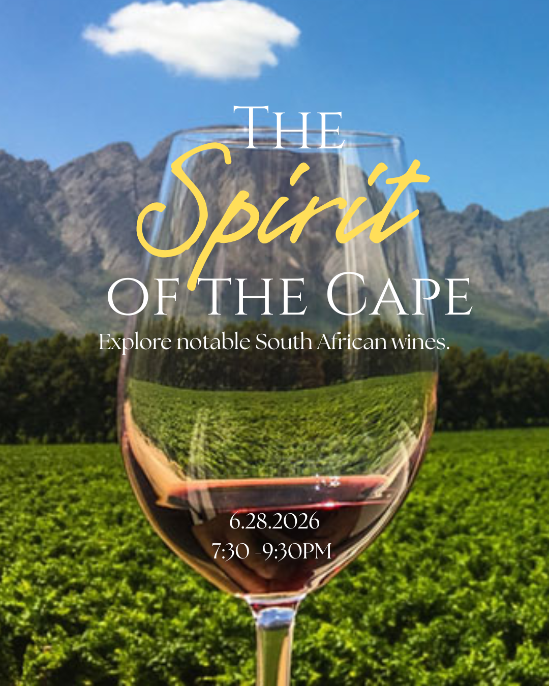 Promotional graphic for a Tipple’s Brews & Wine educational tasting event titled “The Spirit of the Cape.” The background features a scenic South African vineyard landscape with rows of green vines stretching toward a rugged mountain range beneath a bright blue sky with a single white cloud. Centered in the foreground is a large wine glass partially filled with red wine, reflecting the vineyard scenery within the bowl of the glass. Large text overlays the image: “The Spirit of the Cape” with the word “Spirit” highlighted in gold script lettering and the remaining text in white serif font. Subheading: “Explore notable South African wines.” Event details: June 28, 2026 7:30 PM – 9:30 PM The overall design evokes the beauty of South Africa’s wine regions and promotes an evening dedicated to discovering noteworthy South African wines. Call to action: Join Tipple’s Brews & Wine on June 28, 2026, from 7:30 PM to 9:30 PM for a guided tasting and exploration of South African wine culture and varietals.