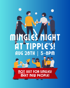 Graphic promoting Tipple's Mingles Night on August 28 from 5–8 PM. Features illustrations of people socializing with drinks and the message: "Not just for singles! Meet new people!" welcoming anyone looking to make new friends and connections.