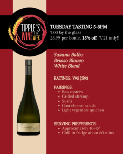 Wine of the Week featuring Susana Balbo Brioso Blanco White Blend. Tuesday tasting from 5–8 PM with $7 glasses, $23.99 bottles, and 15% off bottles on July 21 only. Rated Vivino 95 and James Suckling 93.