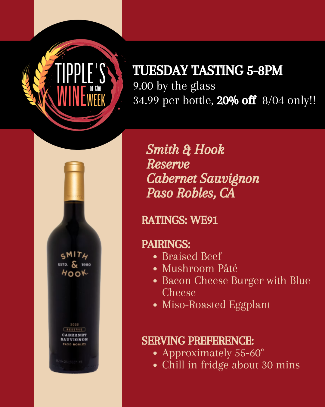 Wine of the Week: Smith & Hook Reserve Cabernet Sauvignon from Paso Robles. Tuesday tasting, 5–8 PM. $9 tasting pour, $34.99 bottle, 20% off Tuesday only.