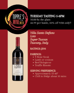 Tipple’s Wine of the Week graphic featuring Villa Santo Stefano Loto, a Super Tuscan red wine from Tuscany, Italy, rated 93 points by James Suckling. Free tasting Tuesday, September 8, from 5–8 PM. Wine is $10 by the glass and $44.99 per bottle, with bottles 15% off Tuesday only. Suggested pairings include T-bone steak, lamb or venison, beef Bolognese, and truffle risotto. Serve around 55–60°F; chill approximately 30 minutes before serving.